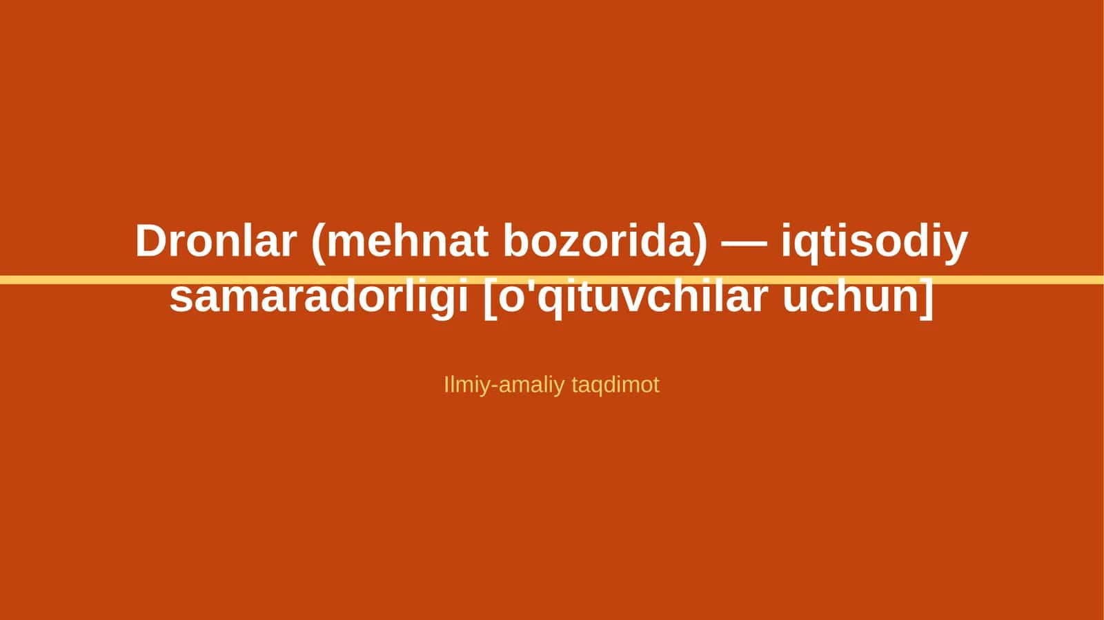 Dronlar (mehnat bozorida) — iqtisodiy samaradorligi [o'qituvchilar uchun] 1