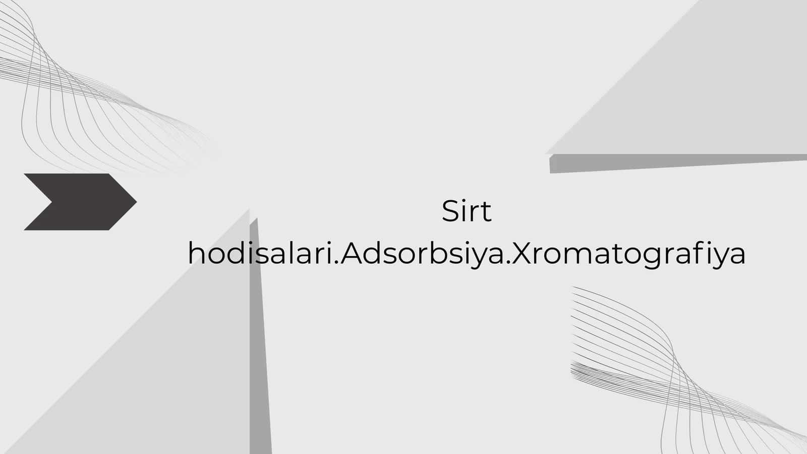 Sirt hodisalari.Adsorbsiya.Xromatografiya 1
