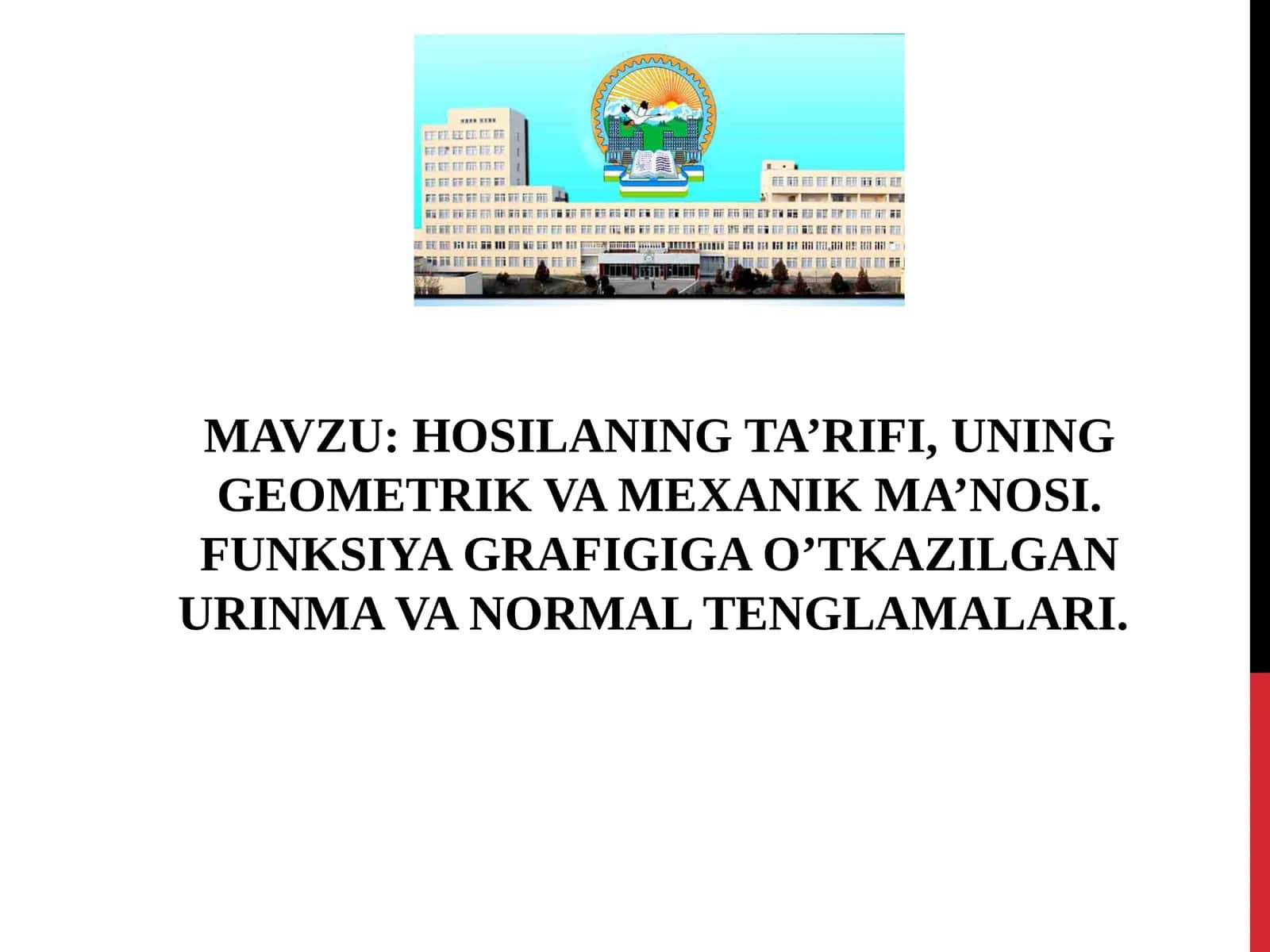 HOSILANING TA’RIFI, UNING GEOMETRIK VA MEXANIK MA’NOSI. FUNKSIYA GRAFIGIGA O’TKAZILGAN URINMA VA NORMAL TENGLAMALARI 1