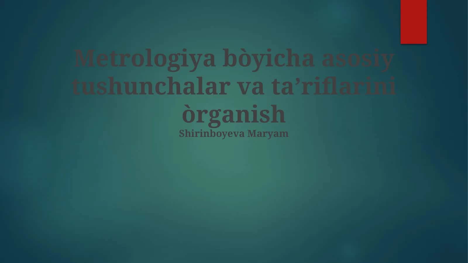 Metrologiya bòyicha asosiy tushunchalar va taʼriflarini òrganish 1