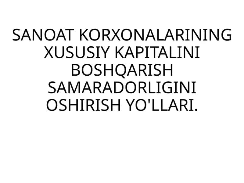 SANOAT KORXONALARINING XUSUSIY KAPITALINI BOSHQARISH SAMARADORLIGINI OSHIRISH YO'LLARI 1