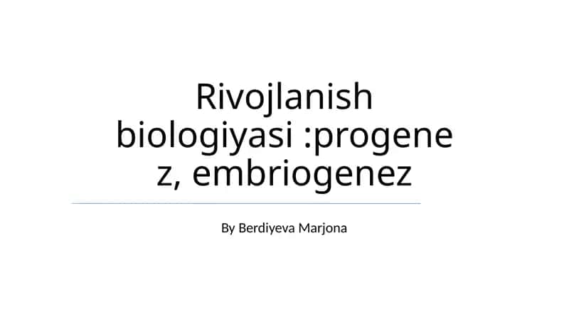 Rivojlanish biologiyasi:progenez, embriogenez 1