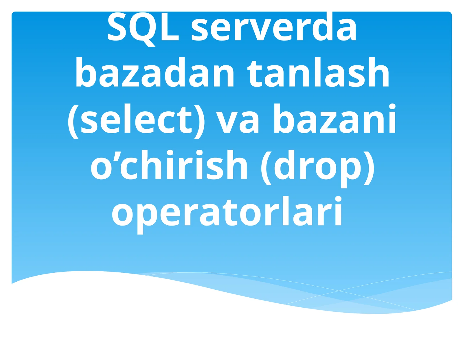 SQL serverda bazadan tanlash (select) va bazani o’chirish (drop) operatorlari 1