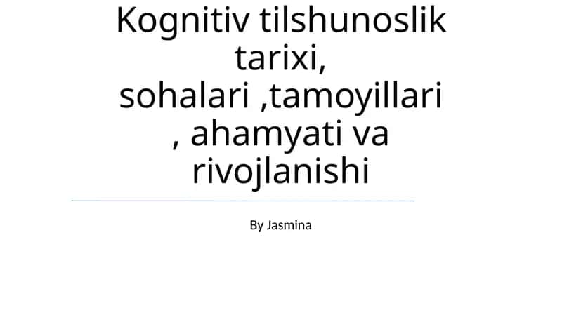 Kognitiv tilshunoslik tarixi, sohalari, tamoyillari, ahamyati va rivojlanishi 1
