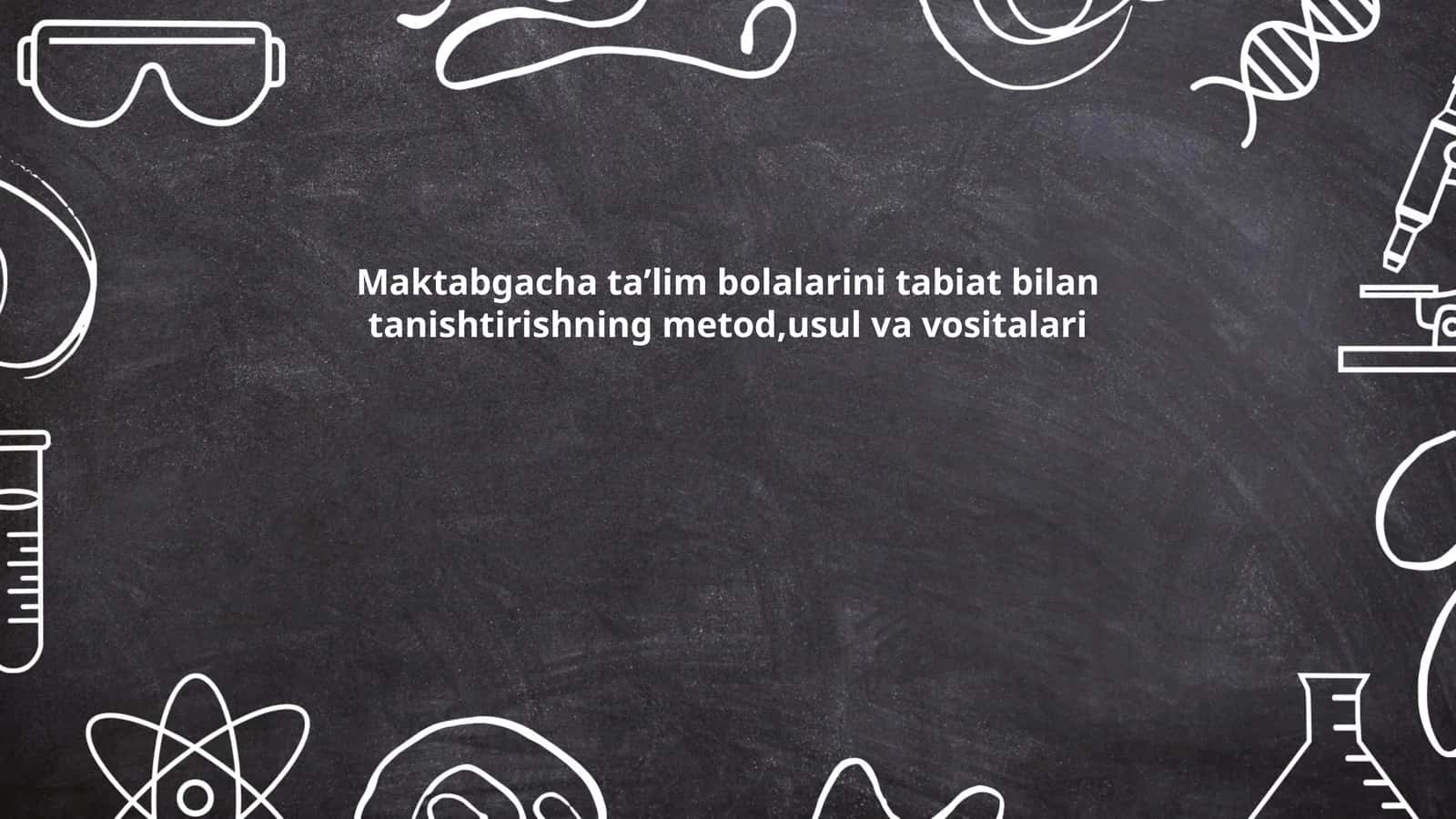 Maktabgacha taʼlim bolalarini tabiat bilan tanishtirishning metod,usul va vositalari 1
