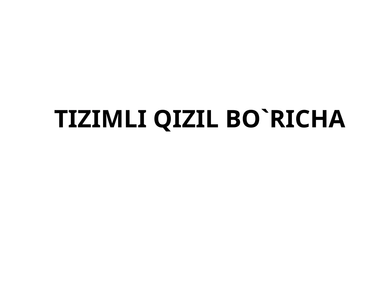 TIZIMLI QIZIL BO'RICHA 1