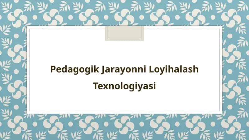 Pedagogik Jarayonni Loyihalash Texnologiyasi 1