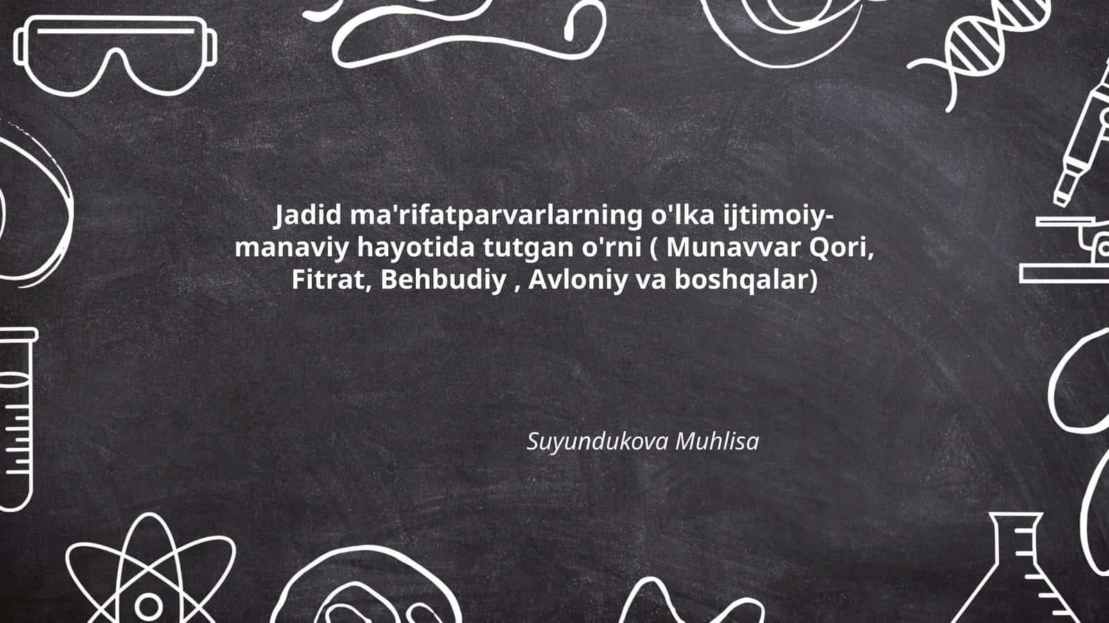 Jadid ma'rifatparvarlarning o'lka ijtimoiy- manaviy hayotida tutgan o'rni ( Munavvar Qori, Fitrat, Behbudiy, Avloniy va boshqalar) 1