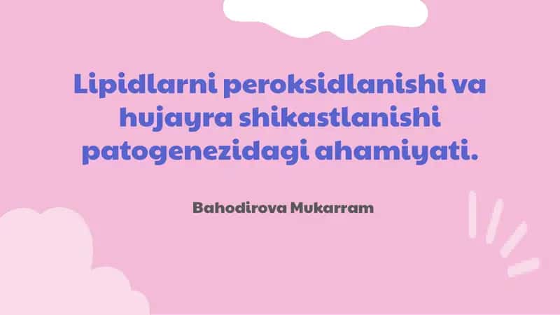 Lipidlarning peroksidlanishi va hujayra shikastlanishi patogenezidagi ahamiyati 1