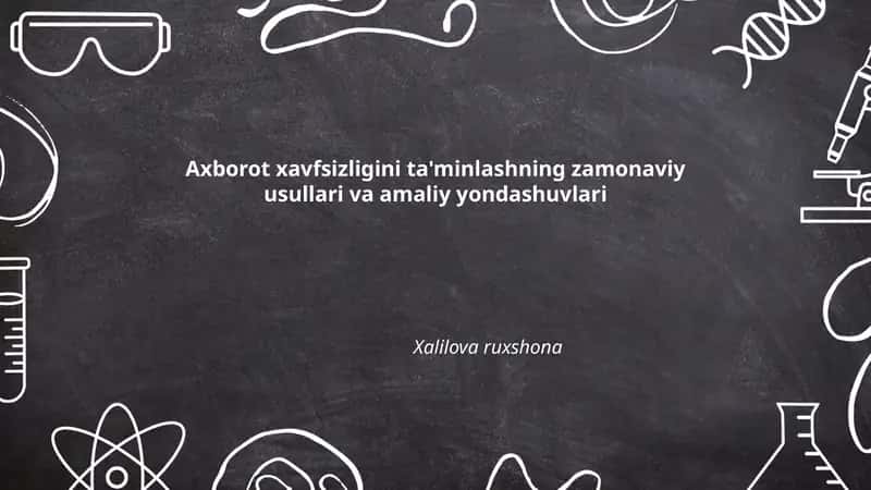 Axborot xavfsizligini ta'minlashning zamonaviy usullari va amaliy yondashuvlari 1