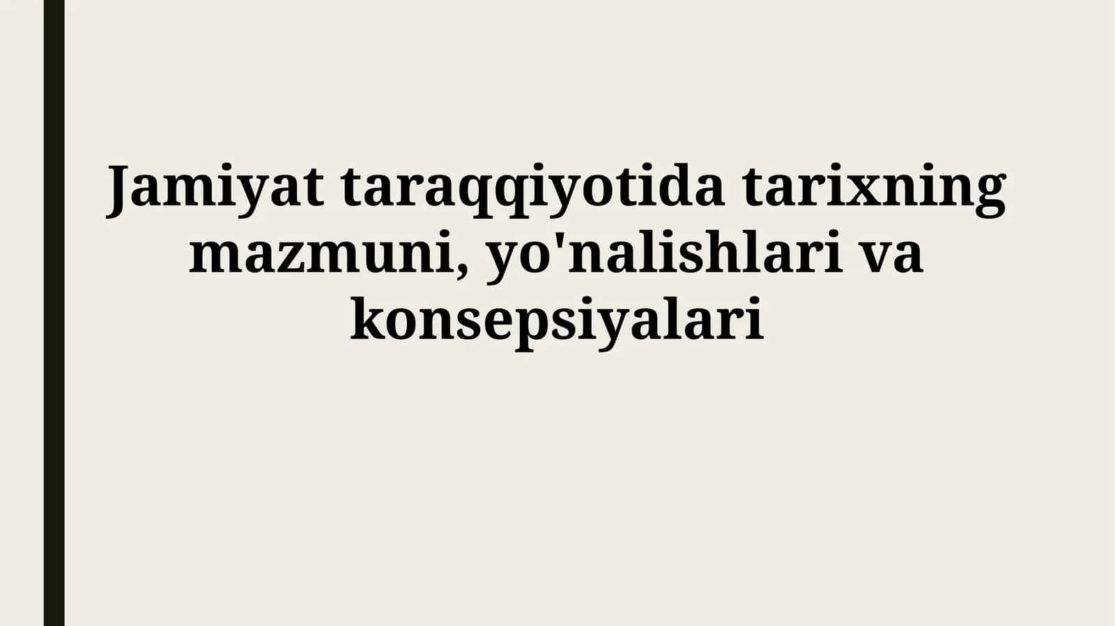 Jamiyat taraqqiyotida tarixning mazmuni, yo'nalishlarivakonsepsiyalari 1