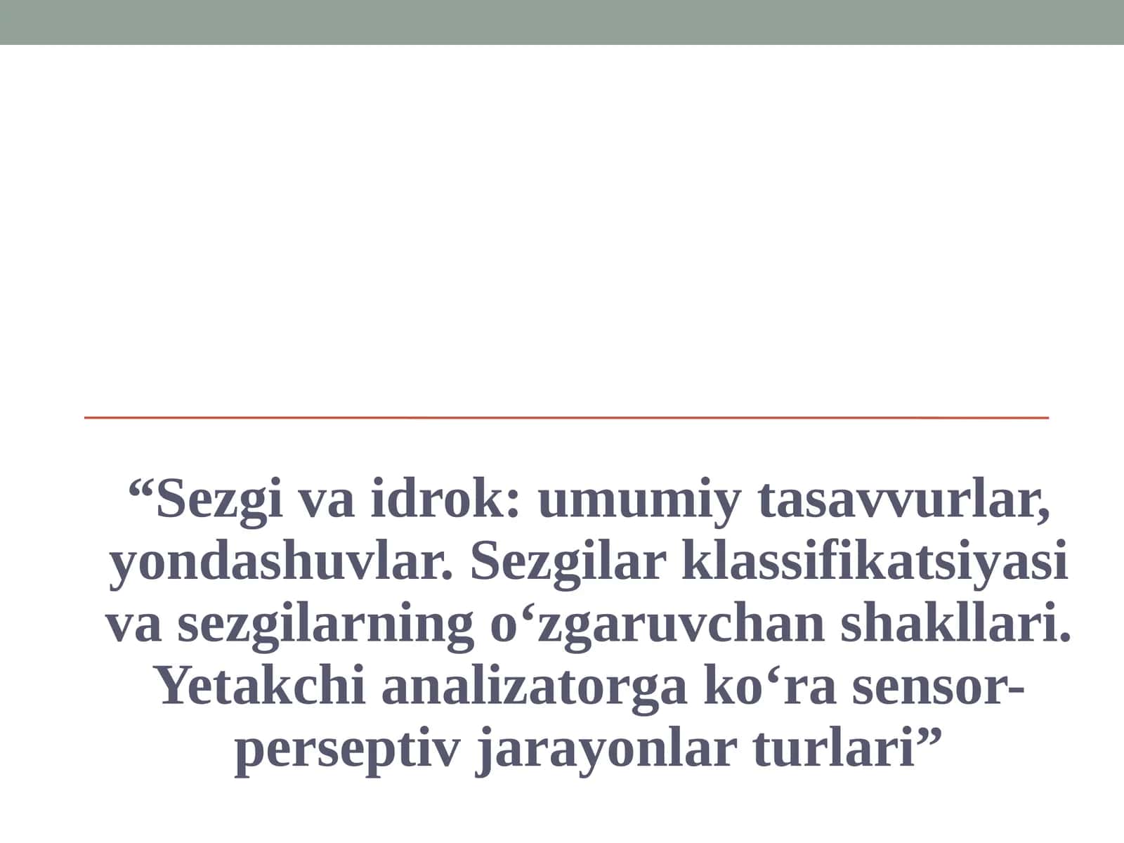 Sezgi va idrok umumiy tasavvurlar, yondashuvlar. Sezgilar klassifikatsiyasi va sezgilarning o‘zgaruvchan shakllari. Yetakchi analizatorga ko‘ra sensor-perseptiv jarayonlar turlari 1