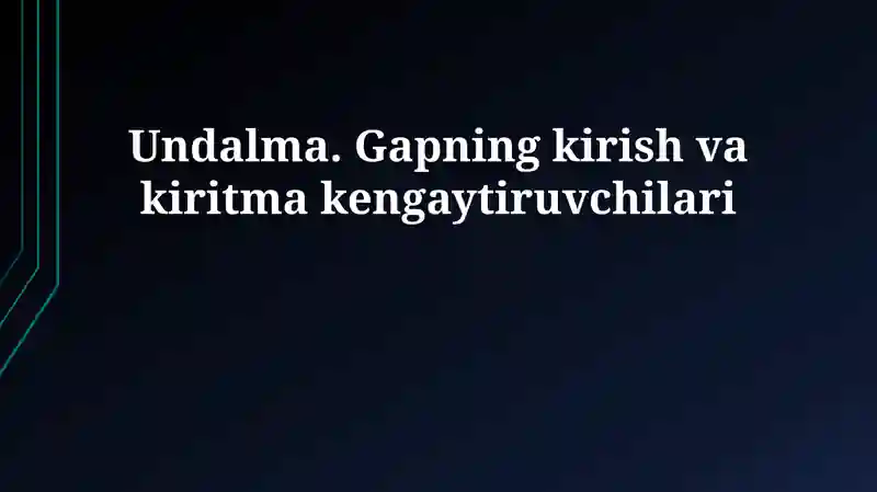 Undalma. Gapning kirish va kiritma kengaytiruvchilari