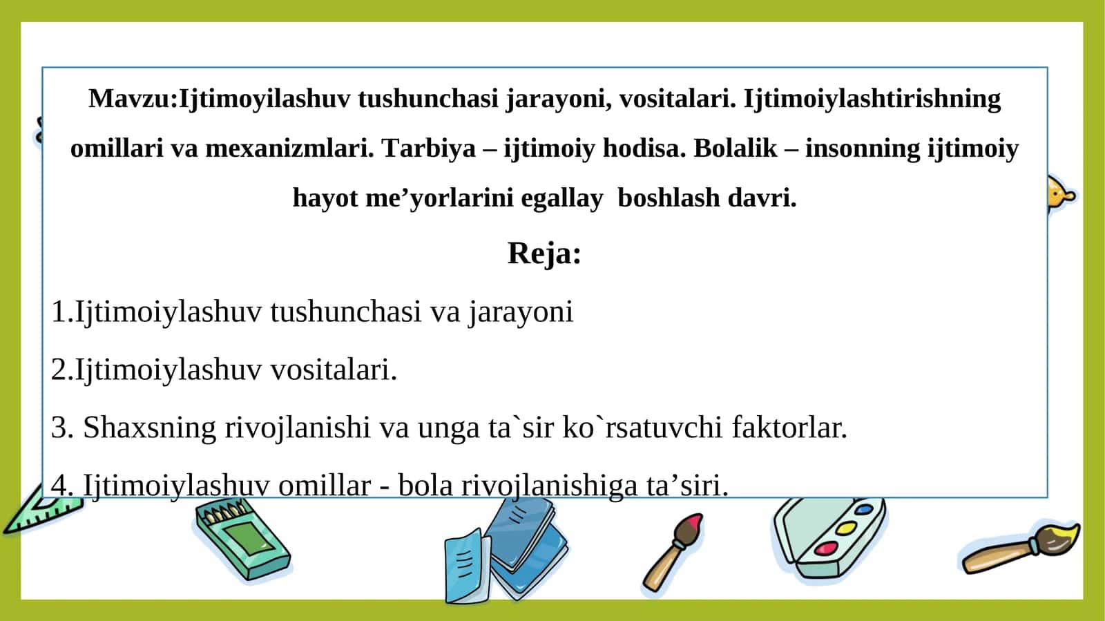 Ijtimoyilashuv tushunchasi jarayoni, vositalari. Ijtimoiylashtirishning omillari va mexanizmlari. Tаrbiya – ijtimoiy hodisа. Bolalik – insonning ijtimoiy hayot meʼyorlarini egallay  boshlash davri. 1