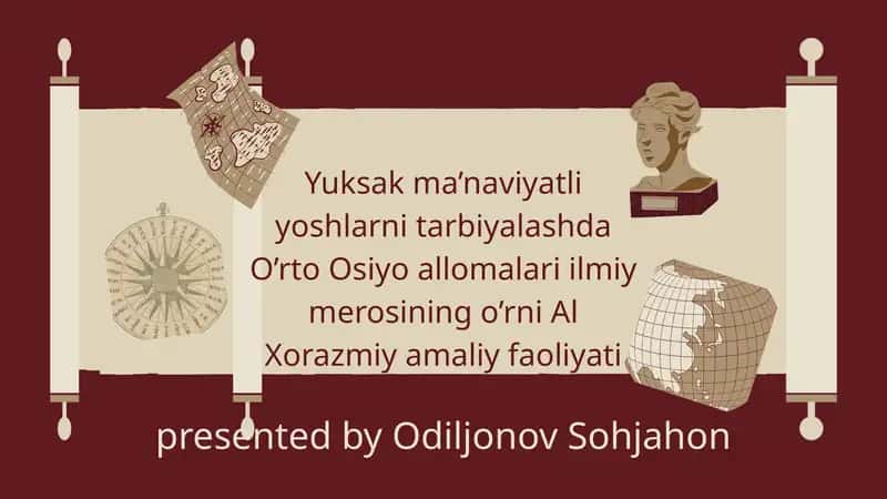 Yuksak ma’naviyatli yoshlarni tarbiyalashda O’rto Osiyo allomalari ilmiy merosining o’rni Al Xorazmiy amaliy faoliyati va ilmiy merosi misolida 1