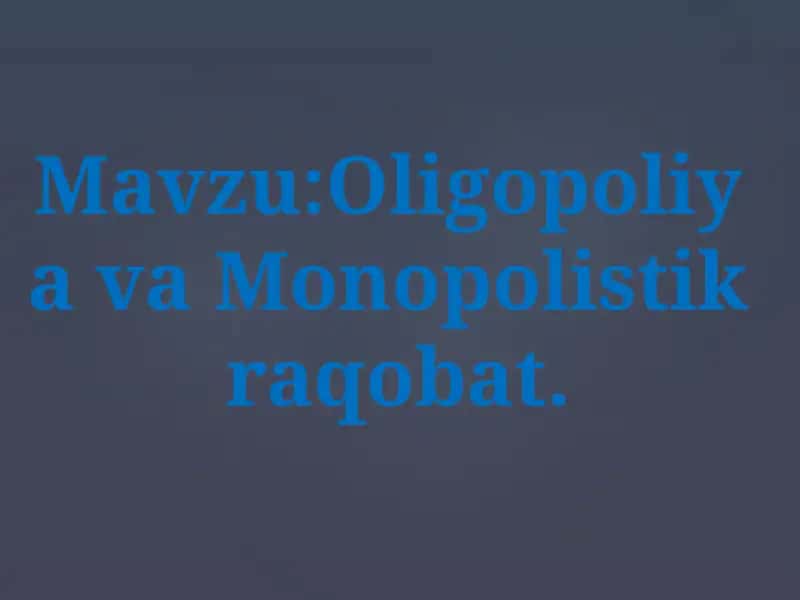OligopoliyavaMonopolistikraqobat 1