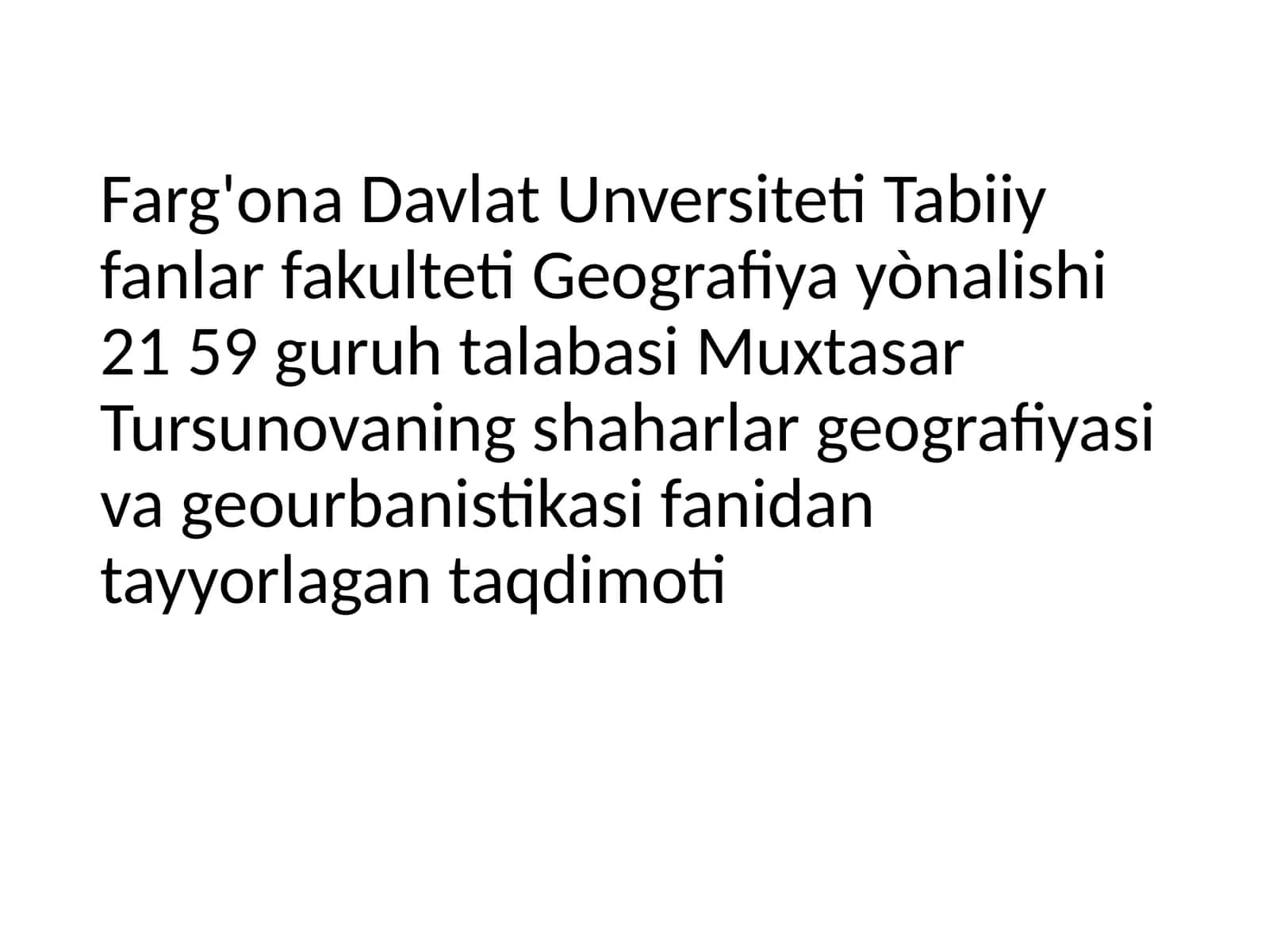 Farg'ona Davlat Unversiteti Tabiiy fanlar fakulteti Geografiya yònalishi 21 59 guruhtalabasi Muxtasar Tursunovaning shaharlar geografiyasi va geourbanistikasifanidantayyorlangan taqdimoti 1
