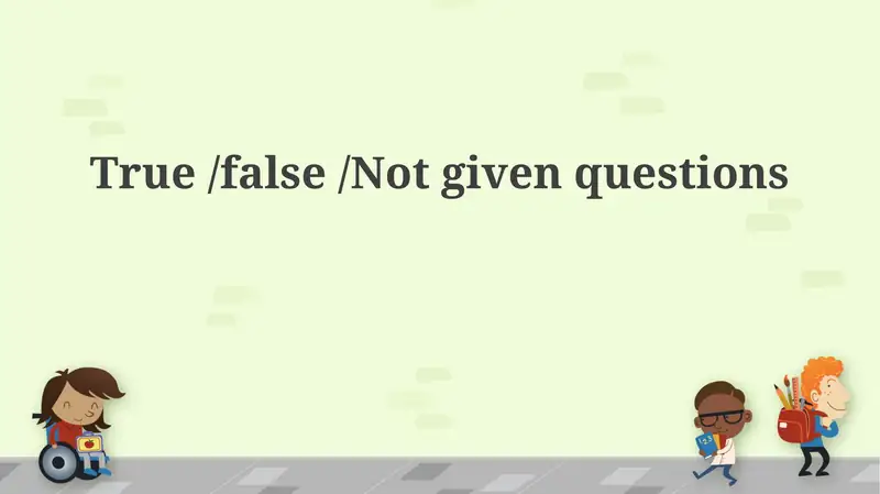 True/False/Not Given Questions 1