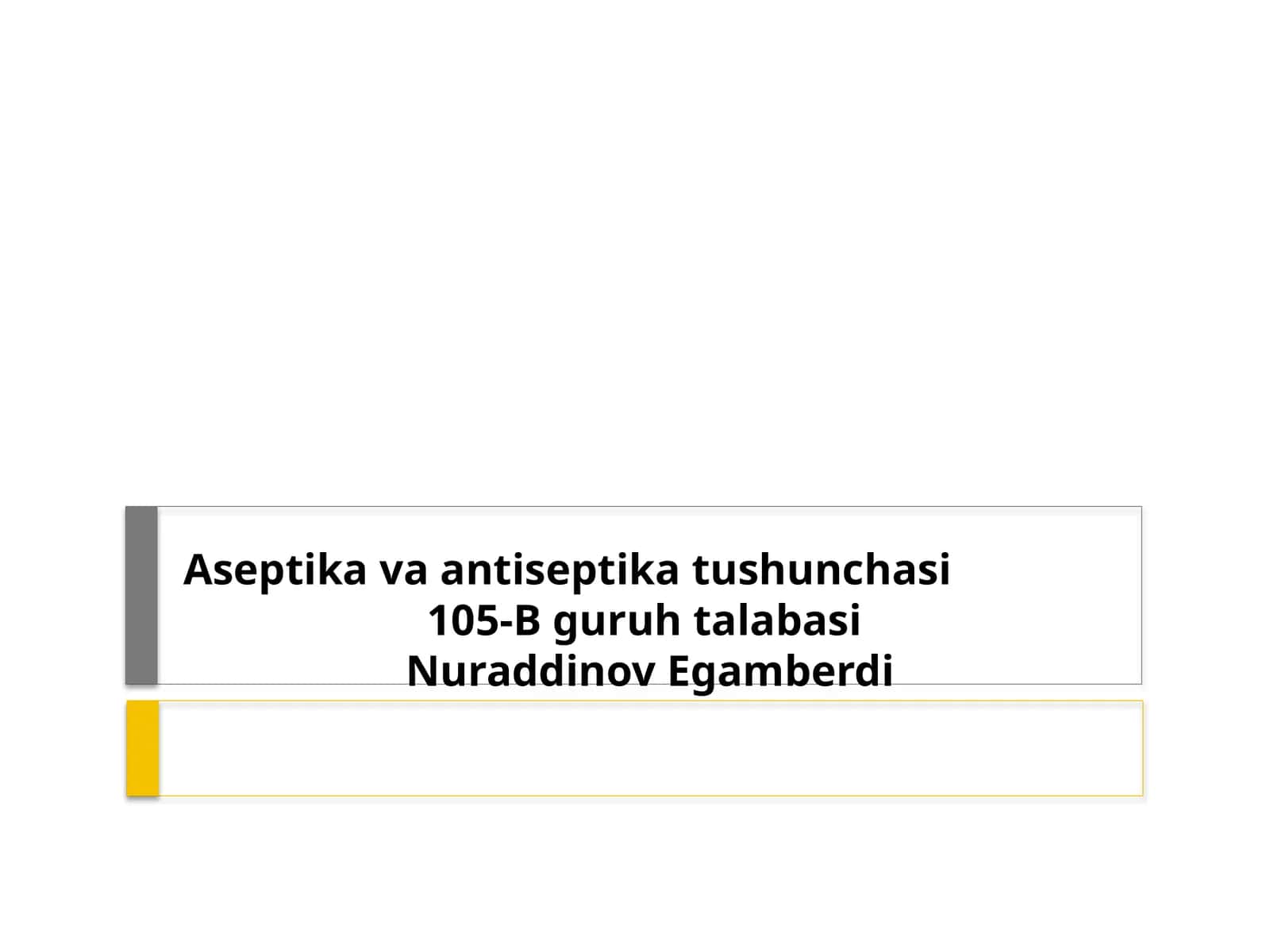 Aseptik va antiseptika tushunchasi 105-B guruhi talabasi Nuraddinov Egamberdi 1