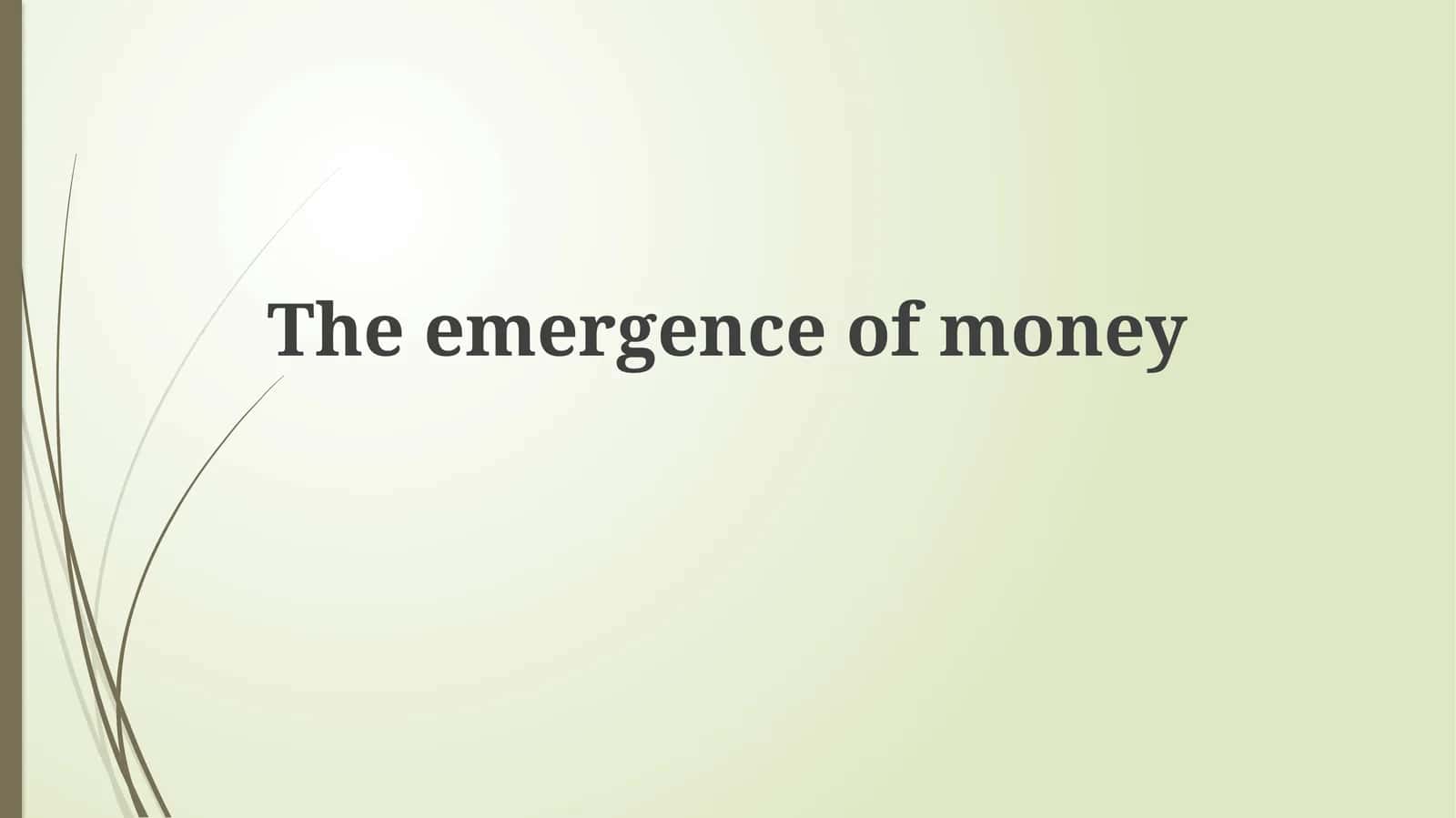 The emergence ofmoney 1