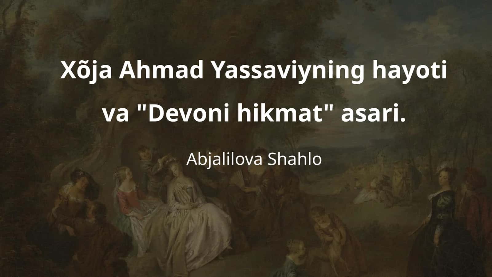 Xõja Ahmad Yassaviyning hayoti va "Devoni hikmat" asari 1