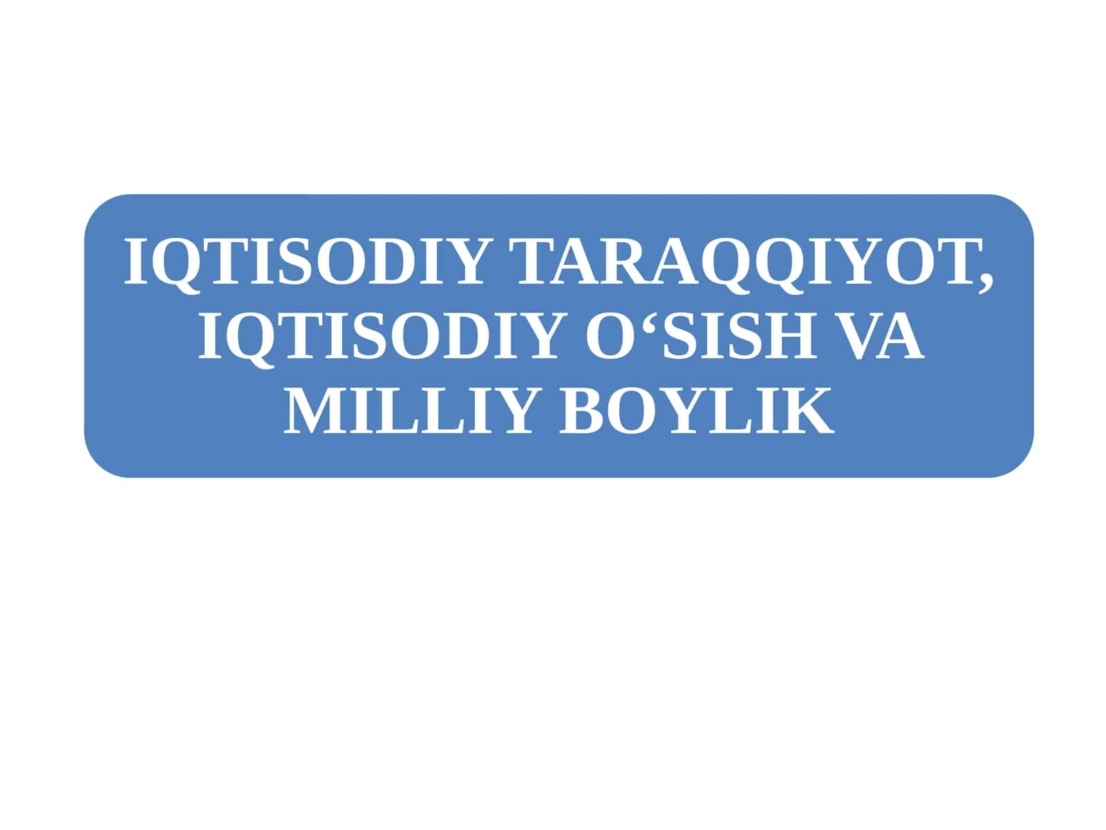 IQTISODIY TARAQQIYOTNING MAZMUNIVA KO‘RSATKICHLARI 1