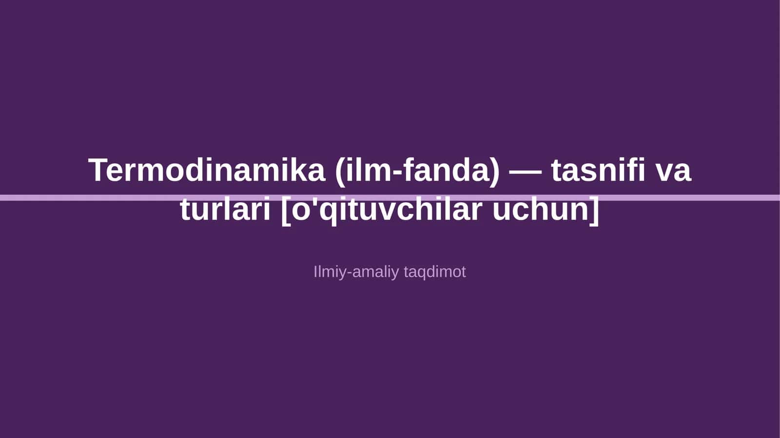 Termodinamika (ilm-fanda) — tasnifi va turlari [o'qituvchilar uchun] 1