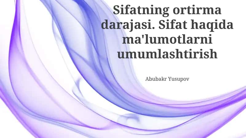 Sifatning ortirma darajasi. Sifat haqida ma'lumotlarni umumlashtirish 1