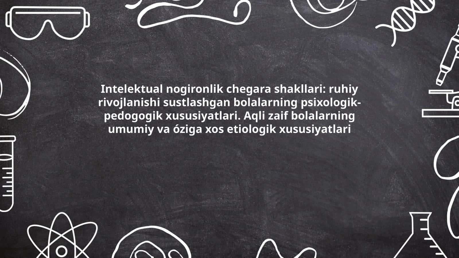 Intellektual nogironlik chegara shakllari: ruhiy rivojlanishi sustlashgan bolalarning psixologik- pedogogik xususiyatlari 1