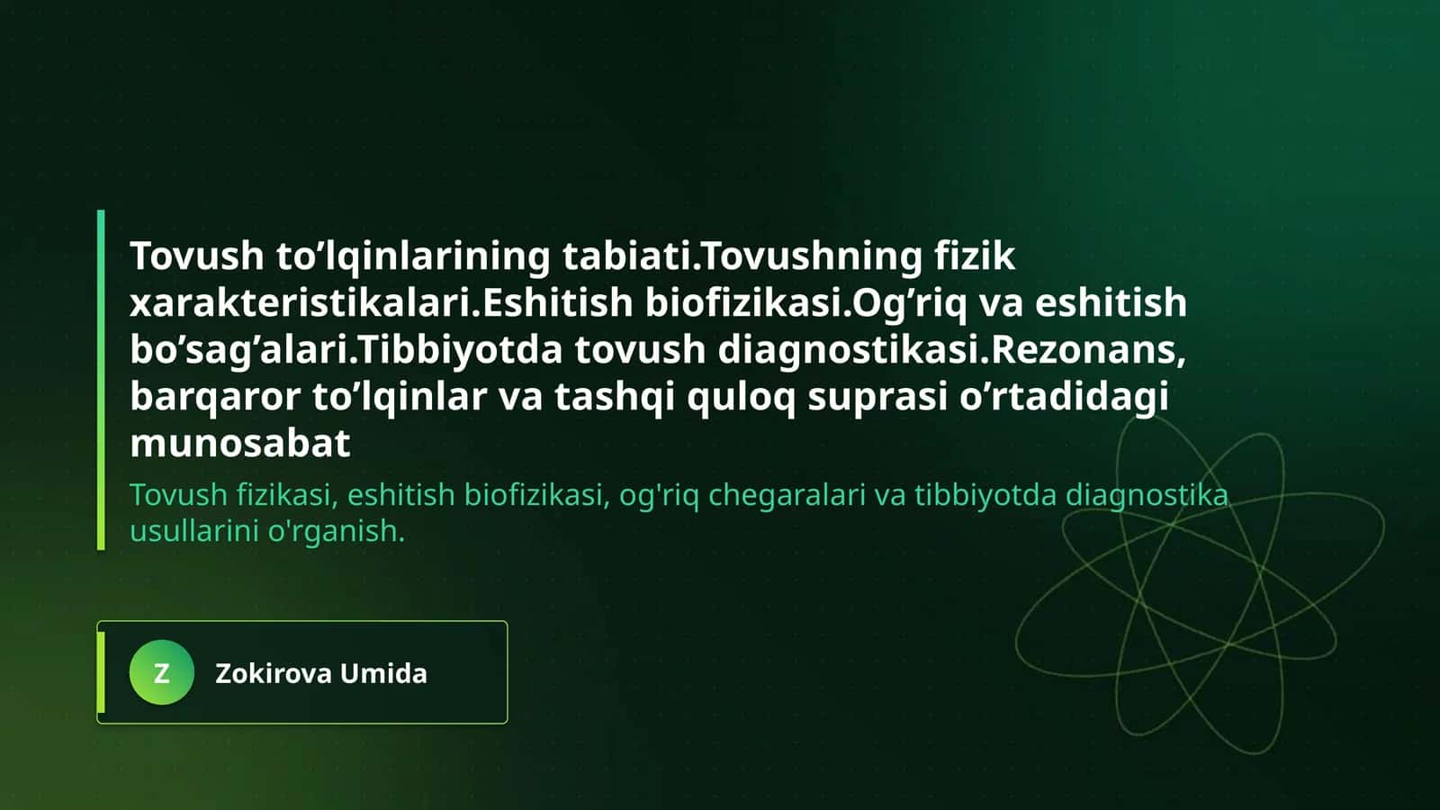 Tovush to’lqinlarining tabiati.Tovushning fizik xarakteristikalari.Eshitish biofizikasi.Og’riq va eshitish bo’sag’alari.Tibbiyotda tovush diagnostikasi.Rezonans, 1