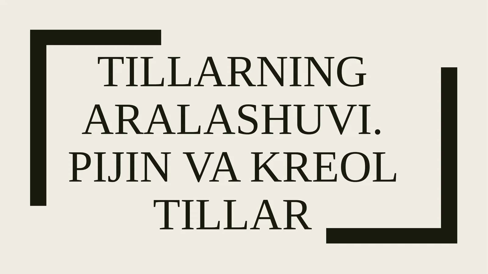 Tillarning aralashuvi. Pijin va kreol tillar 1