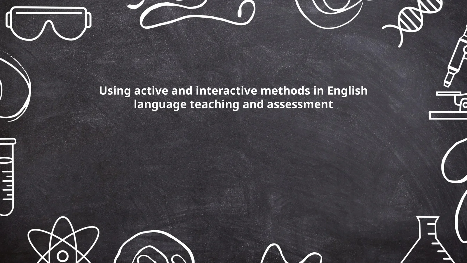 Using active and interactive methods in English language teaching and assessment 1