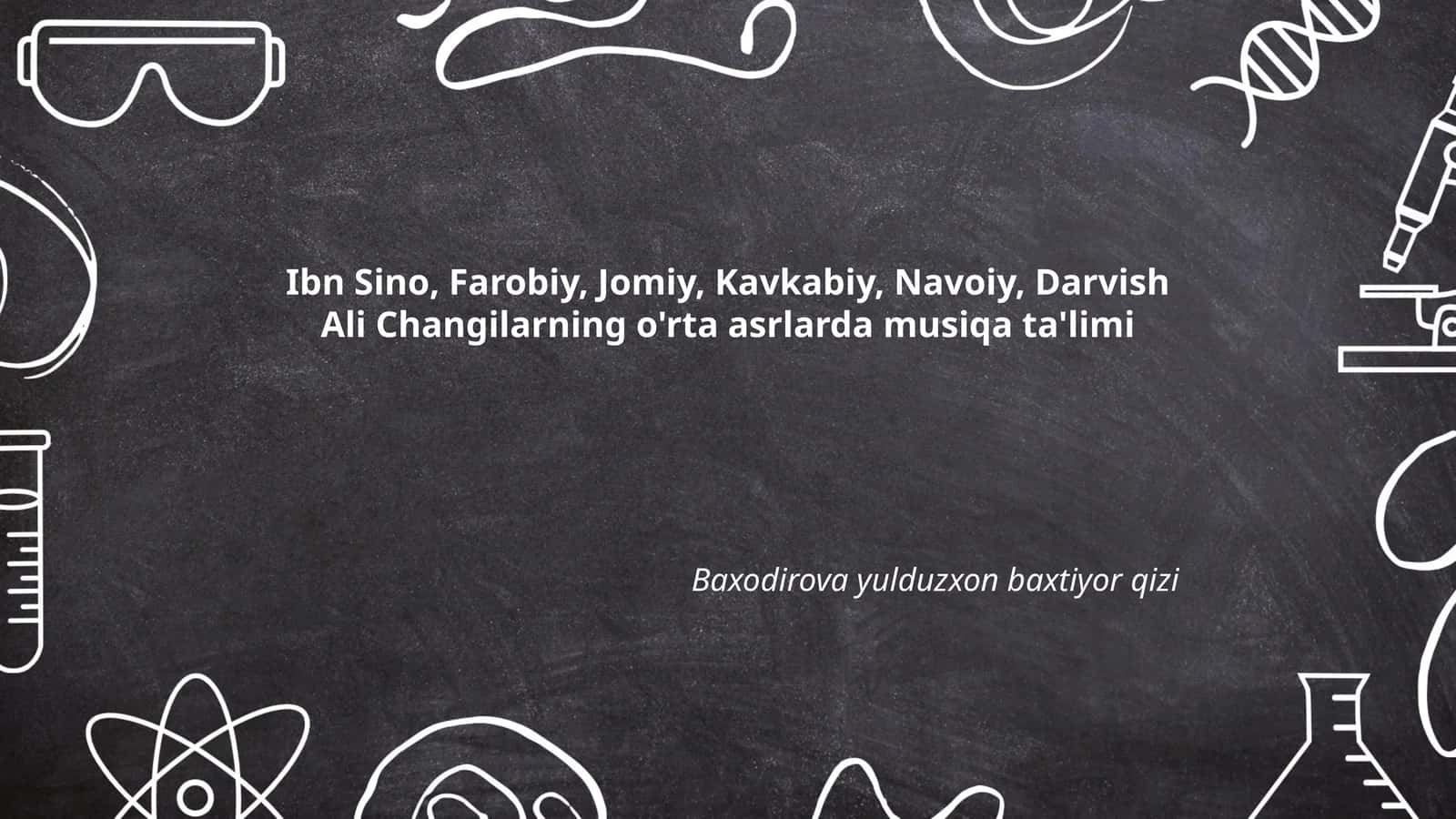 Ibn Sino, Farobiy, Jomiy, Kavkabiy, Navoiy, Darvish Ali Changilarning o'rta asrlarda musiqa ta'limi 1