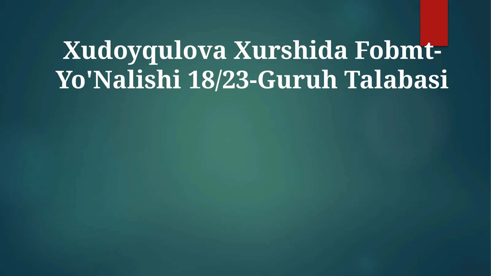 Xudoyqulova Xurshida Fobmt-Yo'Nalishi 18/23-Guruh Talabasi 1