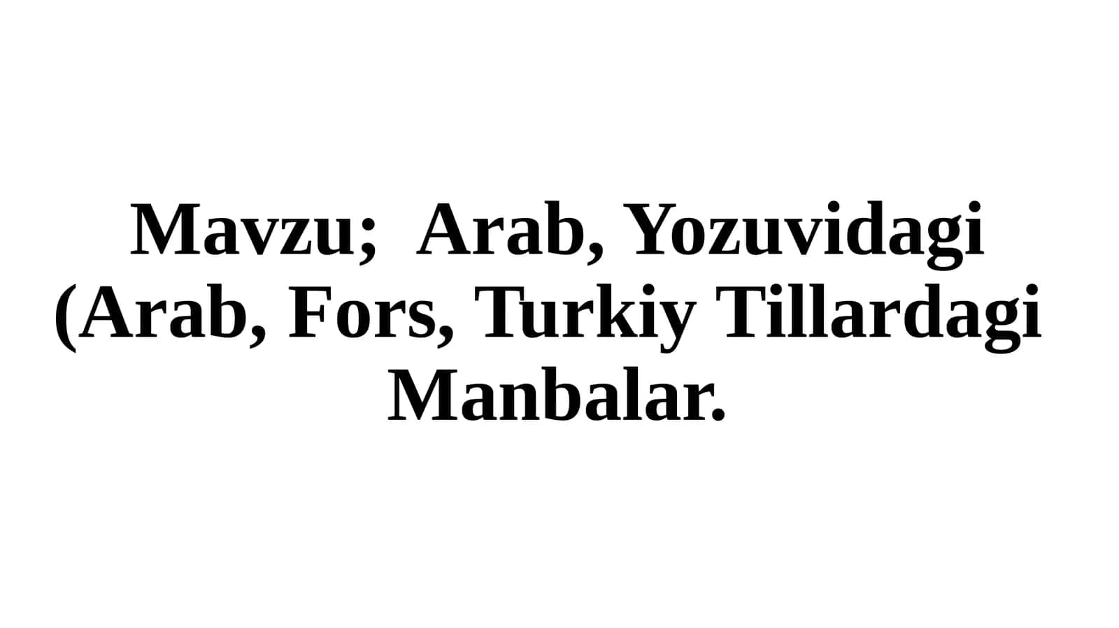 Arab, Yozuvidagi (Arab, Fors, Turkiy Tillardagi Manbalar 1
