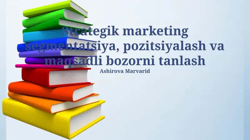 Strategik marketing segmentatsiya, pozitsiyalash va maqsadli bozorni tanlash 1