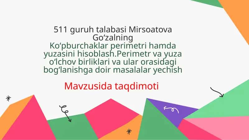Koʻpburchaklar perimetri hamda yuzasini hisoblash.Perimetr va yuza oʻlchov birliklari va ular orasidagi bogʻlanishga doir masalalar yechish. 1