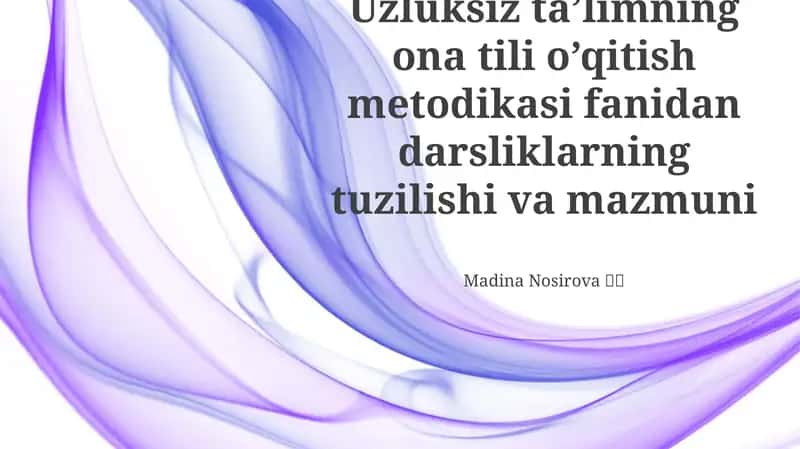 Uzluksiz ta’limning ona tili o’qitish metodikasi fanidan darsliklarning tuzilishi va mazmuni 1