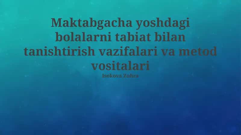 Maktabgacha yoshdagi bolalarni tabiat bilan tanishtirish vazifalari va metod vositalari 1