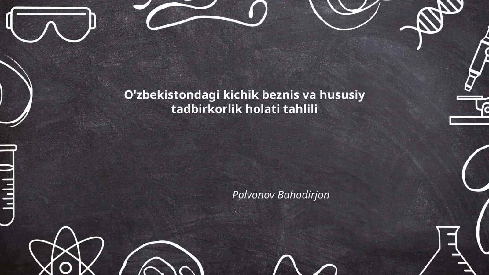 O'zbekistondagi kichik beznis va hususiy tadbirkorlik holati tahlili 1