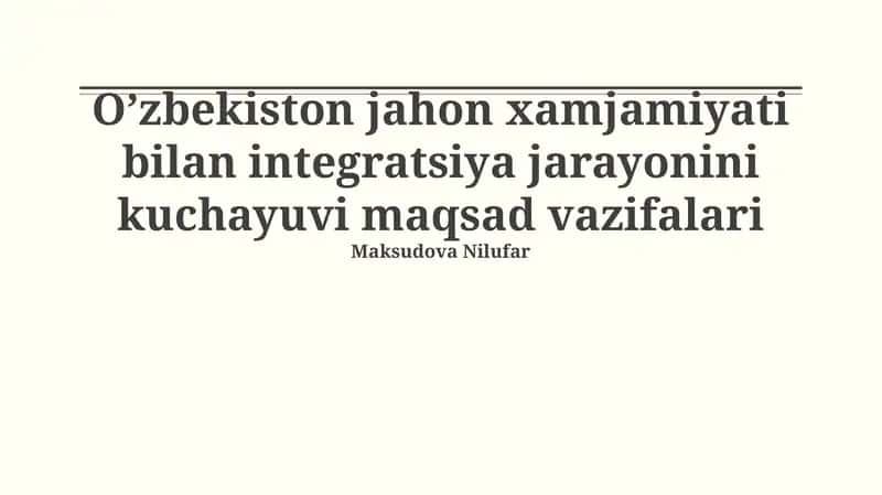 O’zbekiston jahon xamjamiyati bilan integratsiya jarayonini kuchayuvi maqsad vazifalari 1