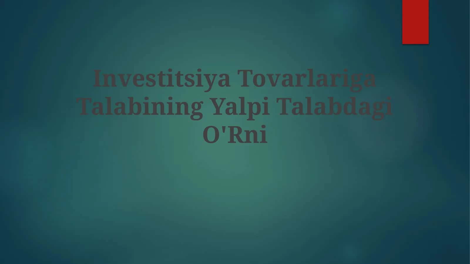 Investitsiya TovarlarigaTalabiningYalpiTalabdagiO'Rni 1