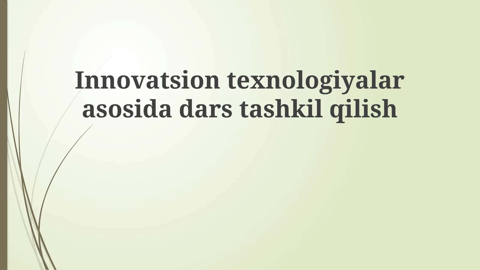 Innovatsion texnologiyalar asosida dars tashkil qilish 1