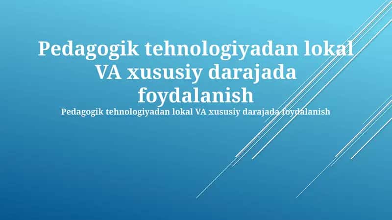 Pedagogik tehnologiyadan lokal VA xususiy darajada foydalanish 1
