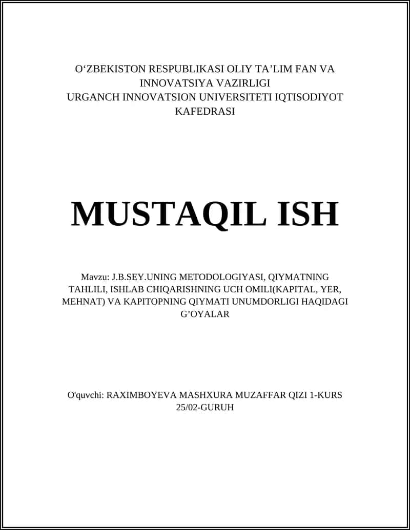 J.B.SEY.UNING METODOLOGIYASI, QIYMATNING TAHLILI, ISHLAB CHIQARISHNING UCH OMILI(KAPITAL, YER, MEHNAT) VA KAPITOPNING QIYMATI UNUMDORLIGI HAQIDAGI GʼOYALAR 1