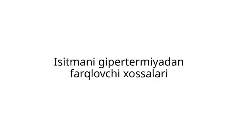 Isitmani gipertermiyadan farqlovchi xossalari