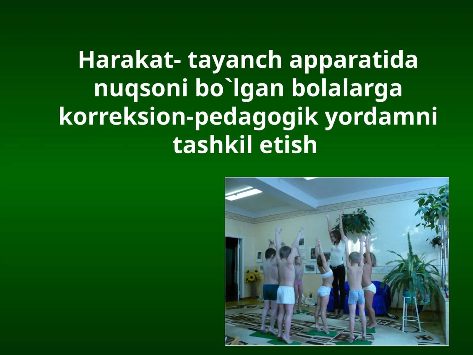 Harakat- tayanch apparatida nuqsoni bo`lgan bolalargakorreksion-pedagogik yordamni tashkil etish 1