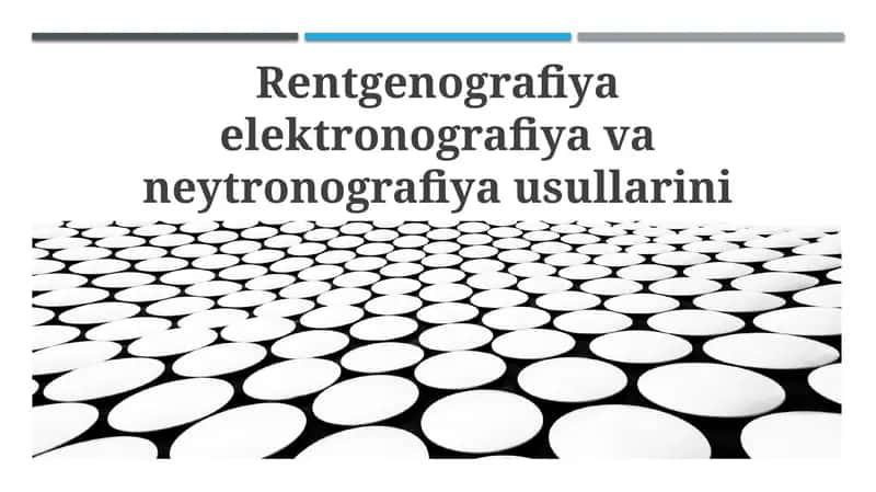 Rentgenografiya elektronografiya va neytronografiya usullarini o‘zaro taqqoslash 1