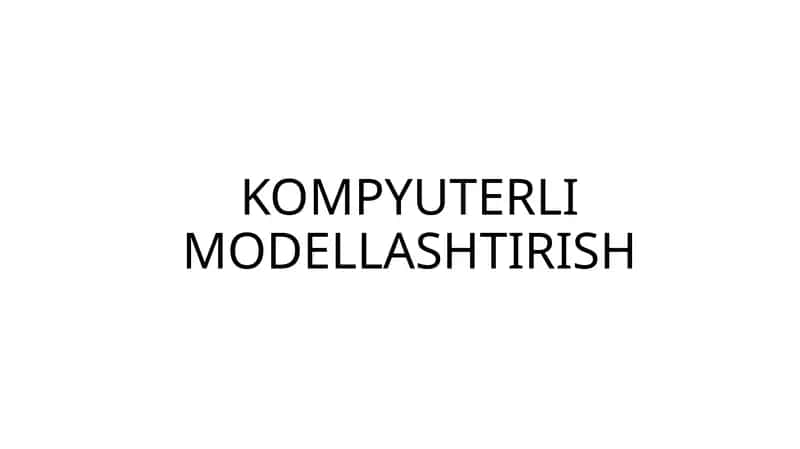 Kompyuterli Modellashtirish 1
