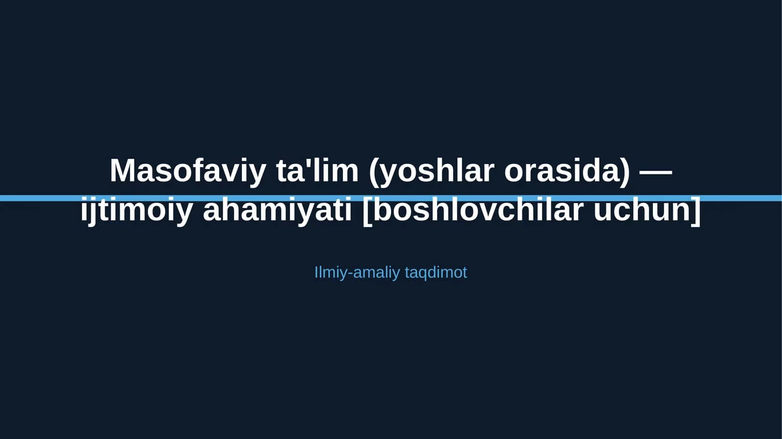 Masofaviy ta'lim (yoshlar orasida) — ijtimoiy ahamiyati [boshlovchilar uchun] 1